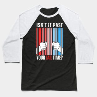 ISNT IT PAST YOUR TIME Baseball T-Shirt